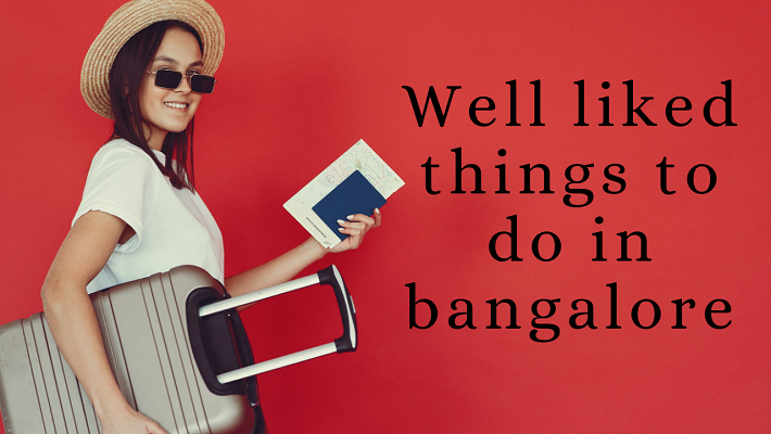 Well liked Things to Do in Bangalore